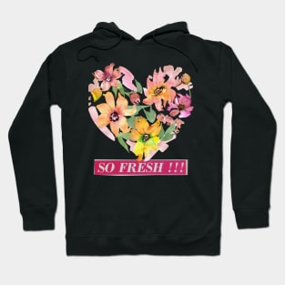 So fresh to heart of flowers Hoodie